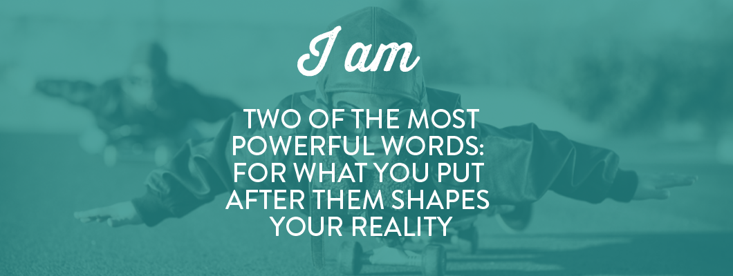 I Am Two of the Most Powerful Words